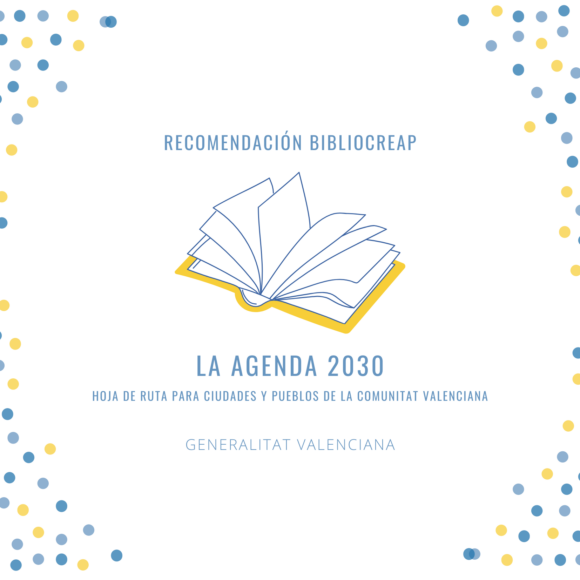 Recomendación BiblioCreap: La Agenda 2030. Hoja de ruta para ciudades y pueblos de la Comunitat Valenciana Recomendación BiblioCreap: La Agenda 2030. Hoja de ruta para ciudades y pueblos de la Comunitat Valenciana