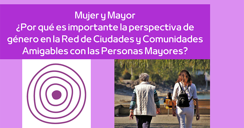 Mujer y mayor ¿por qué es importante la perspectiva de género en la Red de Ciudades y Comunidades Amigables con las personas mayores?